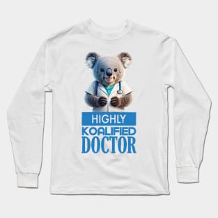 Just a Highly Koalified Doctor Koala Long Sleeve T-Shirt